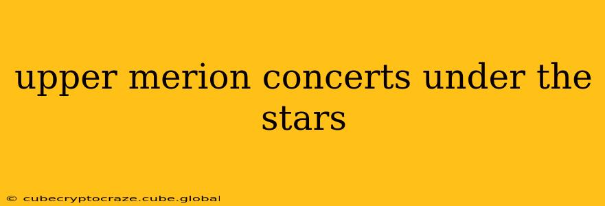 upper merion concerts under the stars