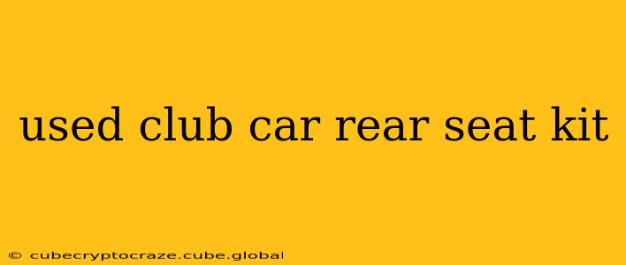 used club car rear seat kit