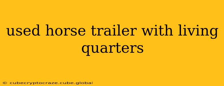used horse trailer with living quarters