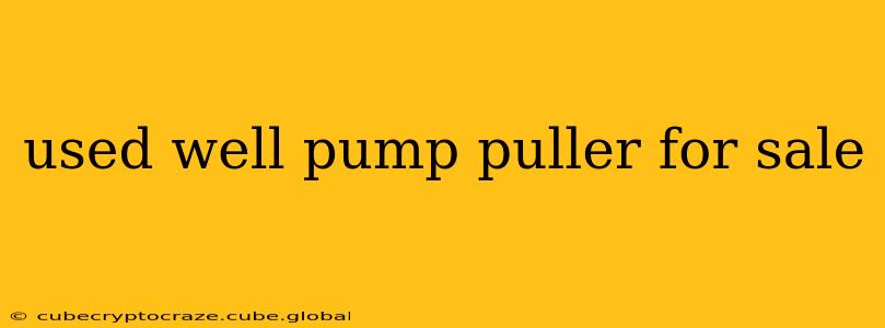 used well pump puller for sale