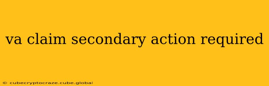 va claim secondary action required