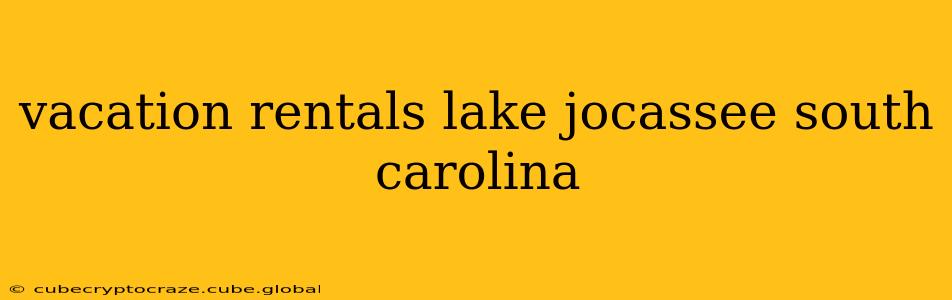vacation rentals lake jocassee south carolina