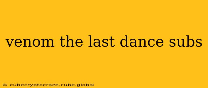 venom the last dance subs