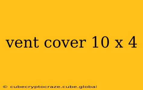 vent cover 10 x 4