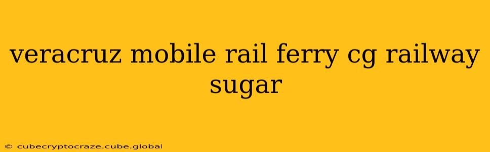 veracruz mobile rail ferry cg railway sugar