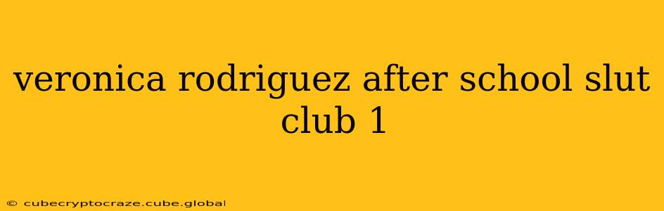 veronica rodriguez after school slut club 1 veronica rodriguez after school slut club 1