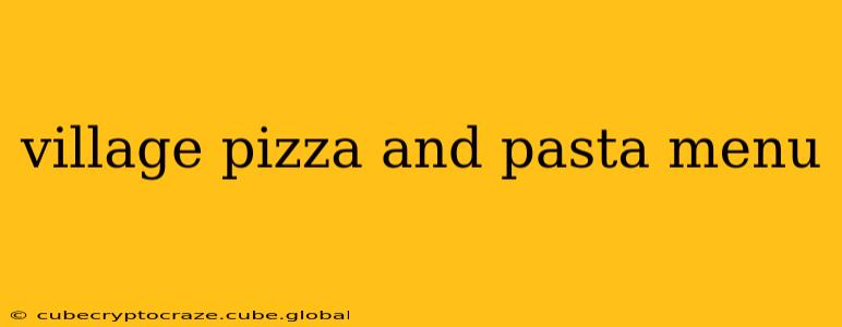 village pizza and pasta menu