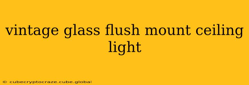 vintage glass flush mount ceiling light
