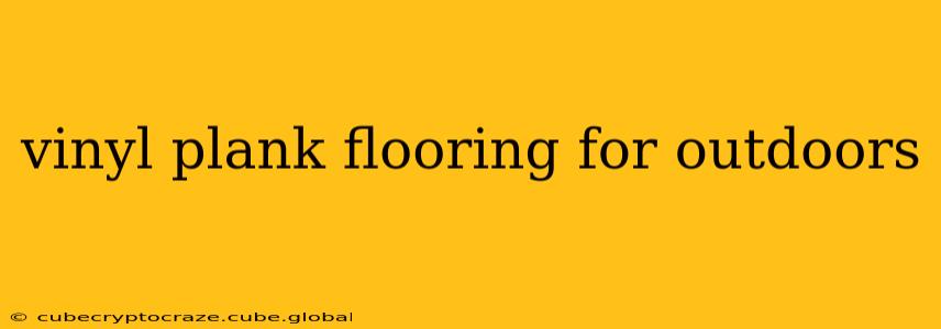 vinyl plank flooring for outdoors