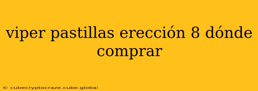 viper pastillas erección 8 dónde comprar