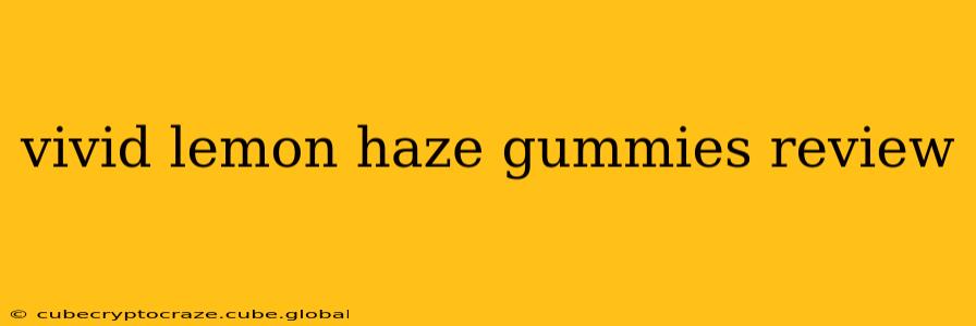 vivid lemon haze gummies review