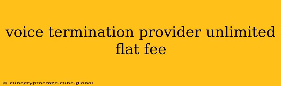 voice termination provider unlimited flat fee