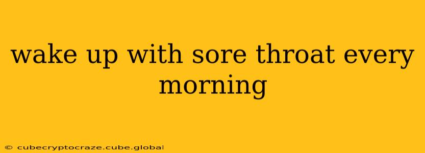 wake up with sore throat every morning