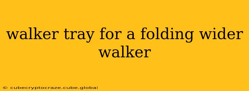 walker tray for a folding wider walker