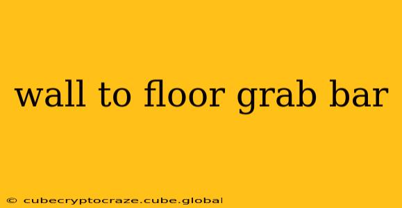 wall to floor grab bar