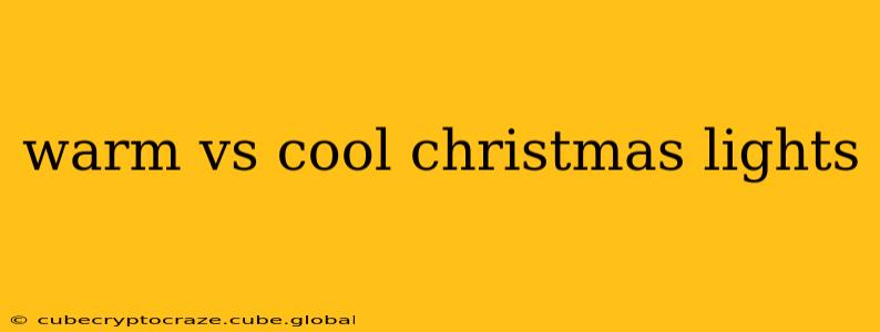 warm vs cool christmas lights
