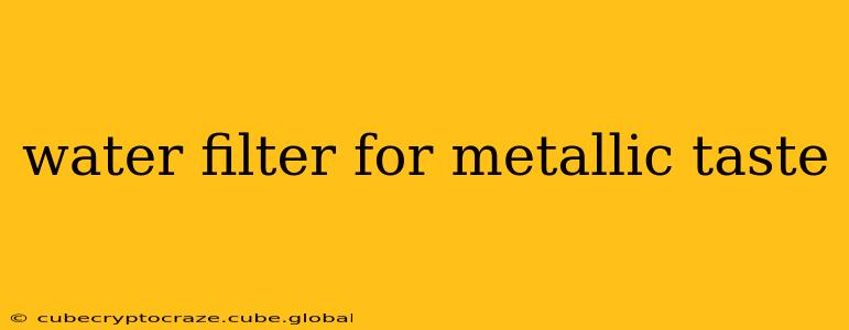 water filter for metallic taste