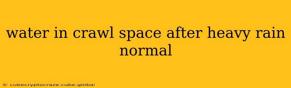 water in crawl space after heavy rain normal