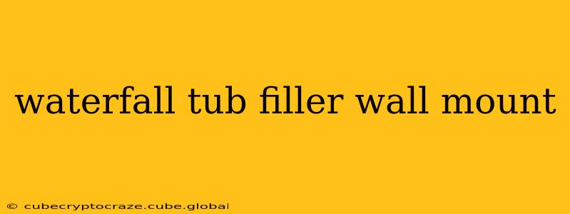 waterfall tub filler wall mount