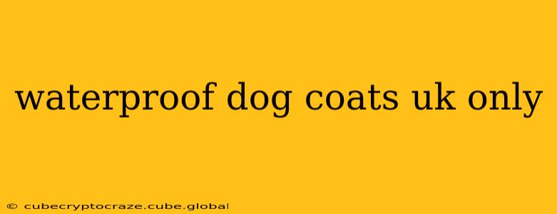 waterproof dog coats uk only