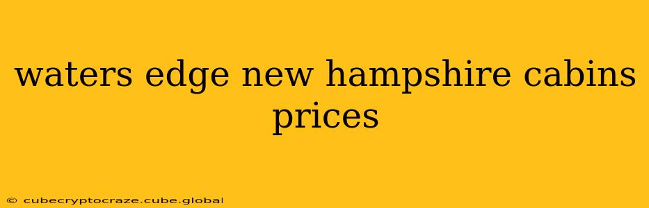 waters edge new hampshire cabins prices