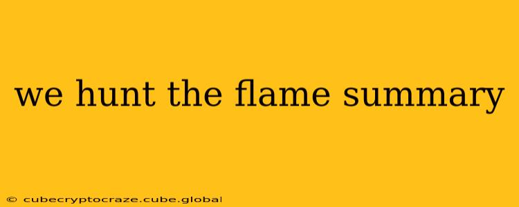 we hunt the flame summary