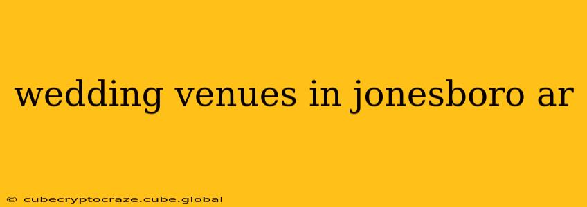 wedding venues in jonesboro ar