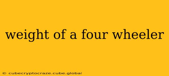 weight of a four wheeler