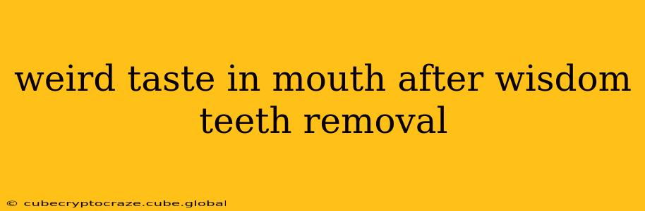 weird taste in mouth after wisdom teeth removal