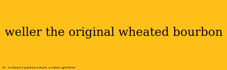weller the original wheated bourbon