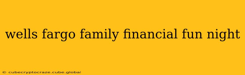 wells fargo family financial fun night