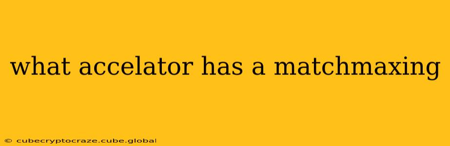 what accelator has a matchmaxing