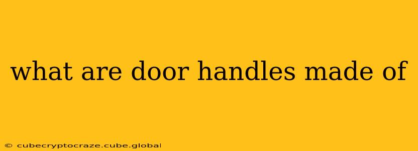 what are door handles made of