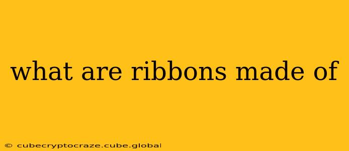 what are ribbons made of