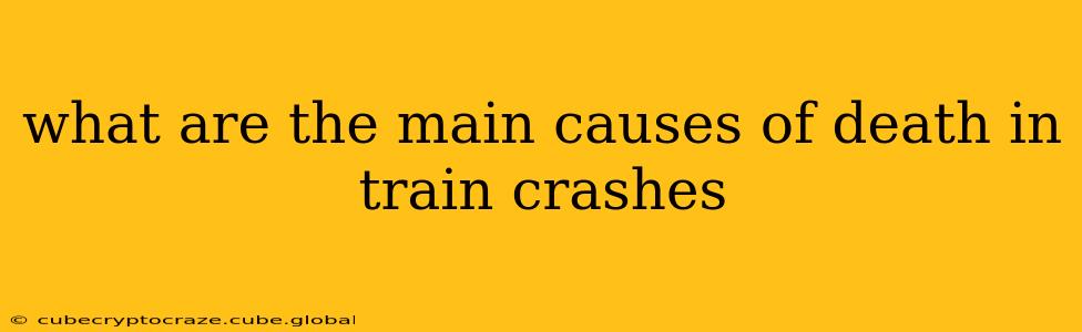what are the main causes of death in train crashes