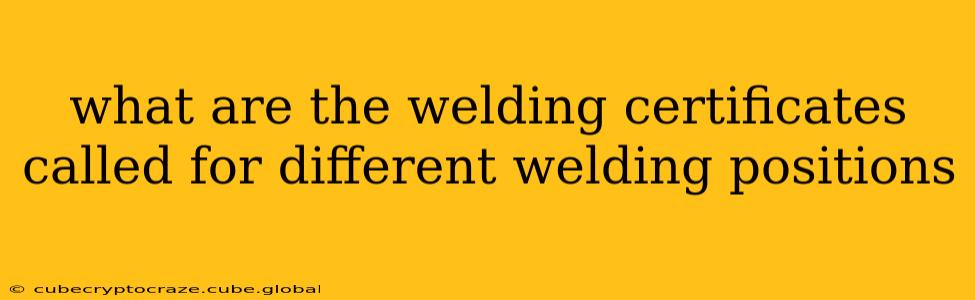 what are the welding certificates called for different welding positions