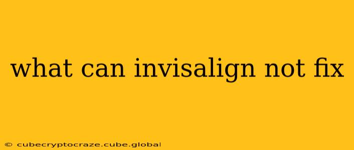 what can invisalign not fix