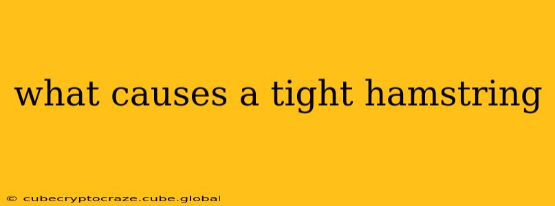 what causes a tight hamstring