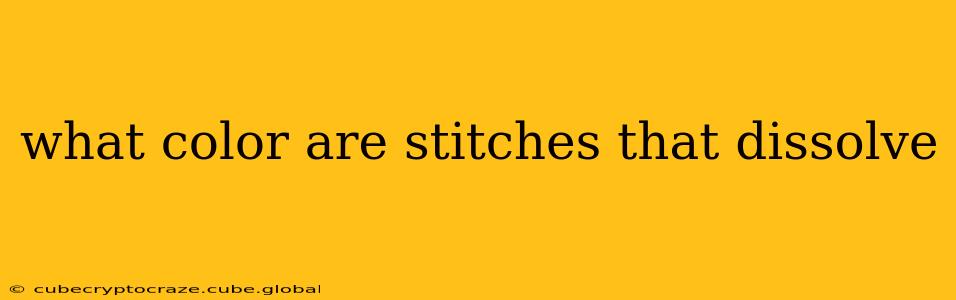 what color are stitches that dissolve