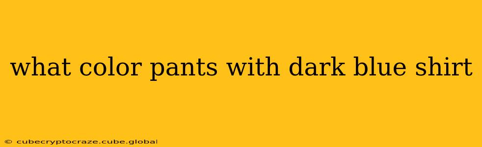 what color pants with dark blue shirt