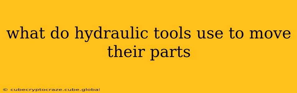 what do hydraulic tools use to move their parts