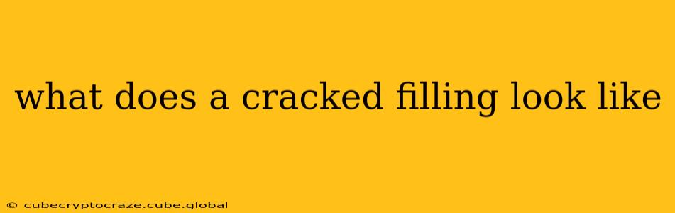 what does a cracked filling look like