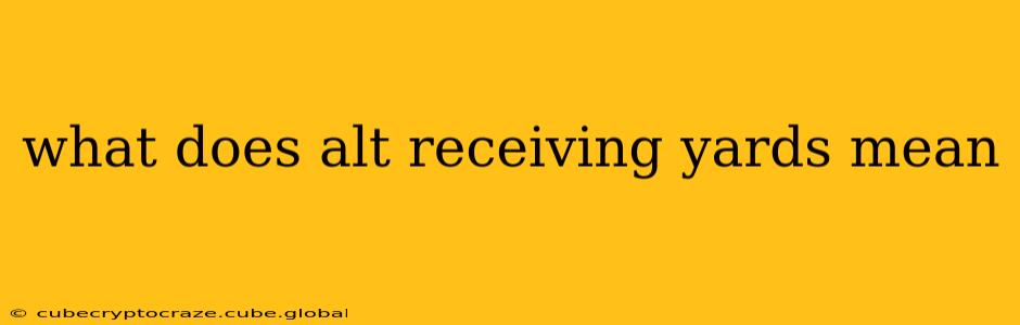 what does alt receiving yards mean