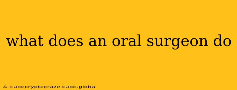 what does an oral surgeon do