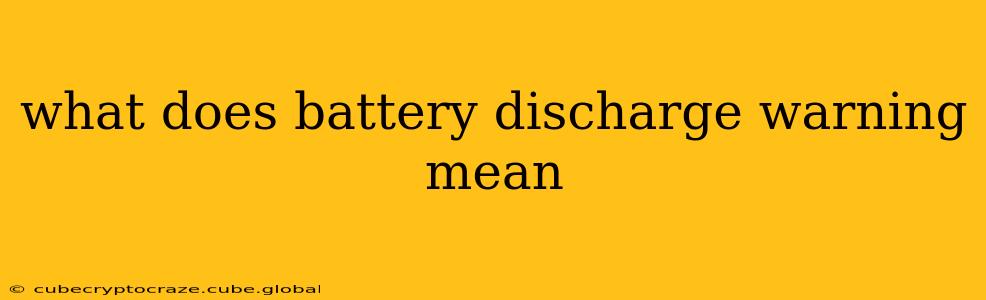 what does battery discharge warning mean