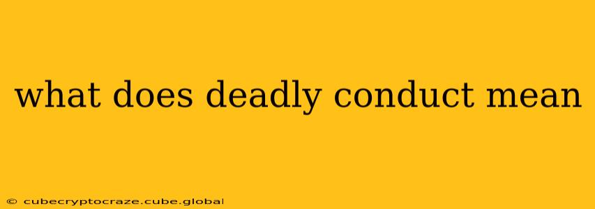 what does deadly conduct mean