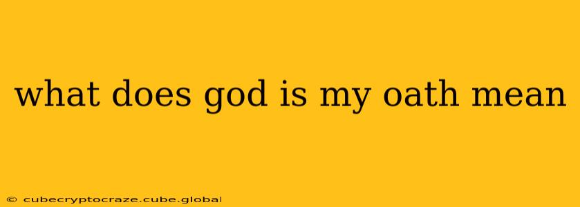 what does god is my oath mean