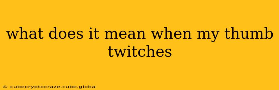 what does it mean when my thumb twitches