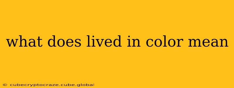 what does lived in color mean