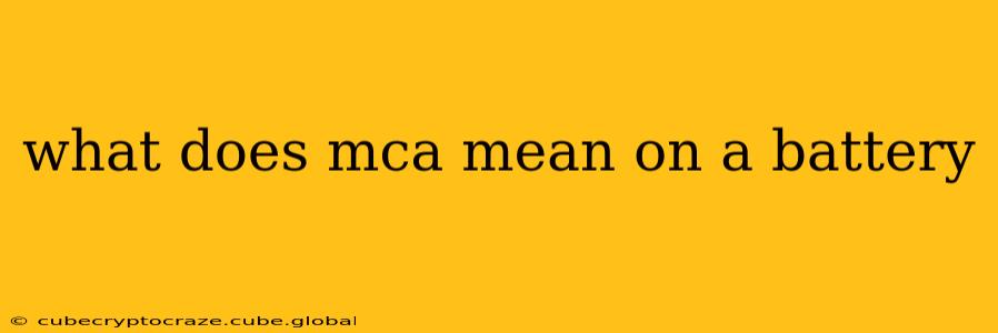 what does mca mean on a battery
